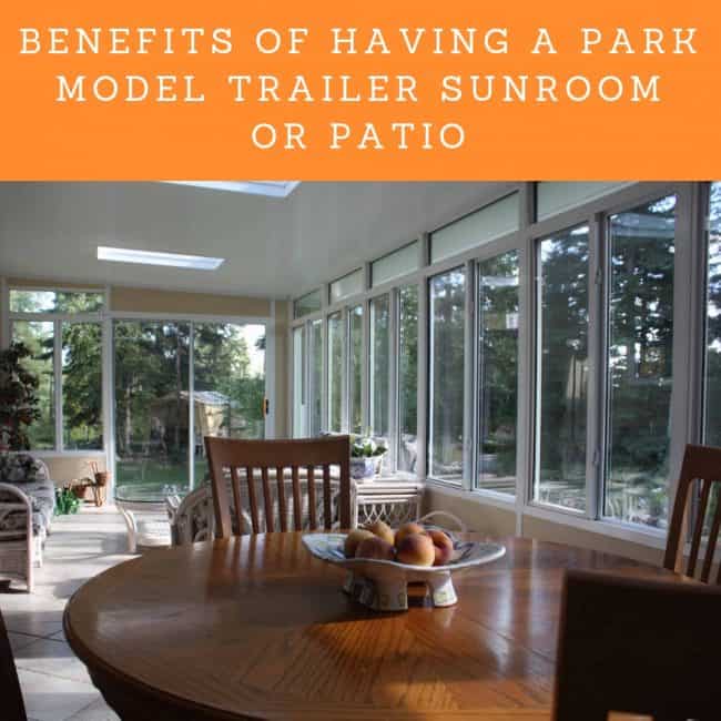 Benefits of Having a Park Model Trailer Sunroom or Patio Desert Sun Patios