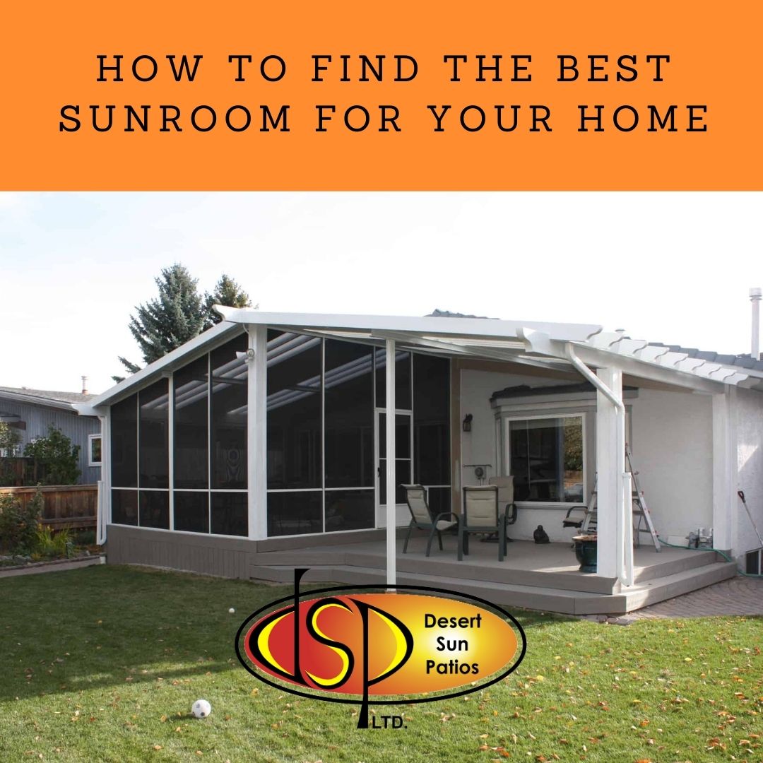 How to Find The Best Sunroom for Your Home | Desert Sun Patios