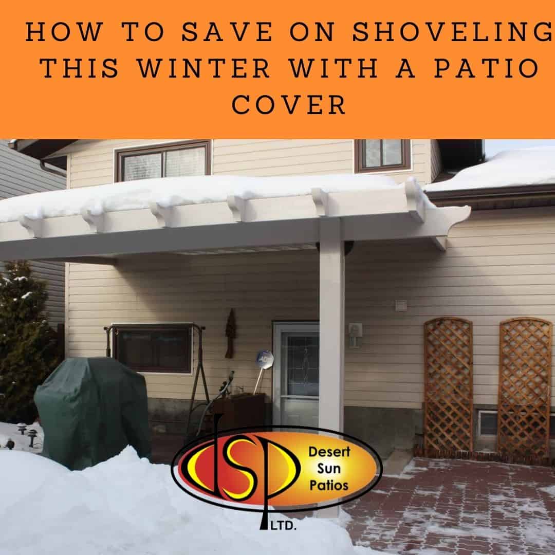 How to Save on Shovelling this Winter with a Patio Cover Desert Sun