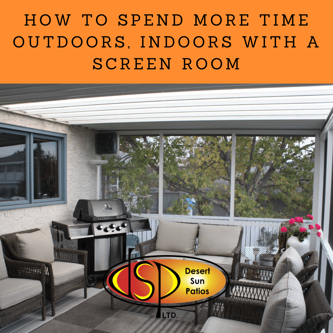 How to Spend More Time Outdoors, Indoors with a Screen Room | Desert ...