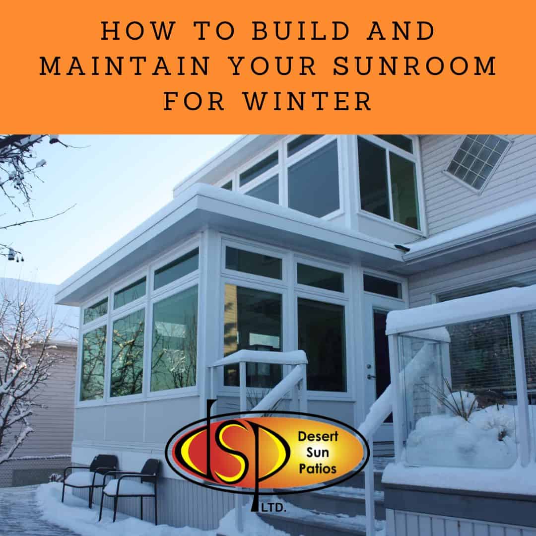 How to Build and Maintain Your Sunroom for Winter Desert Sun Patios