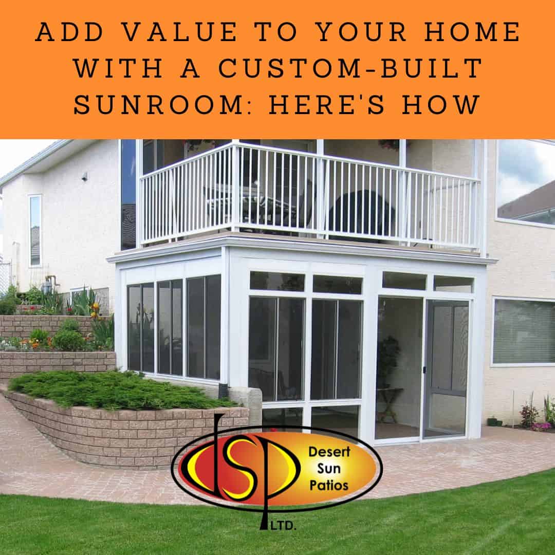 Add Value to Your Home with a CustomBuilt Sunroom Here’s How Desert