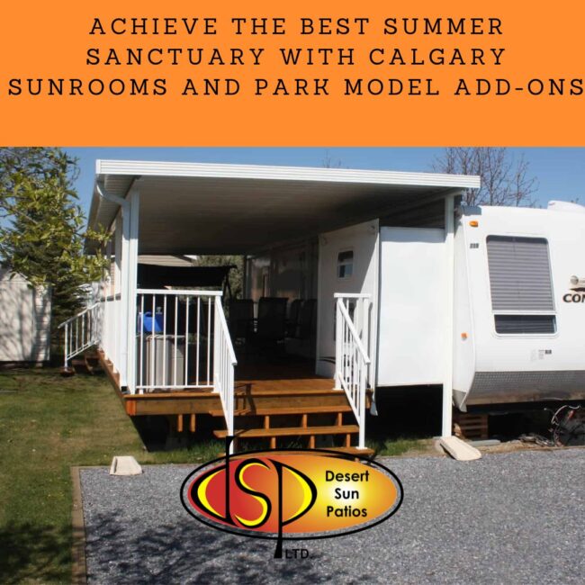 Achieve the Best Summer Sanctuary with Calgary Sunrooms and Park Model Add-Ons